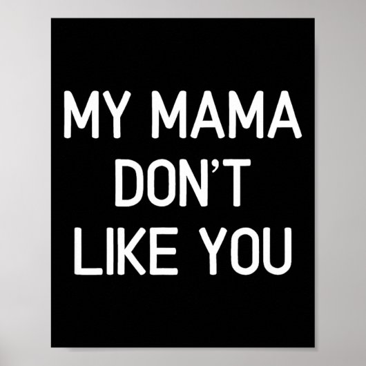 Funny, My Mama Don't Like You, Joke Sarcastic Fami Poster (Vorne)