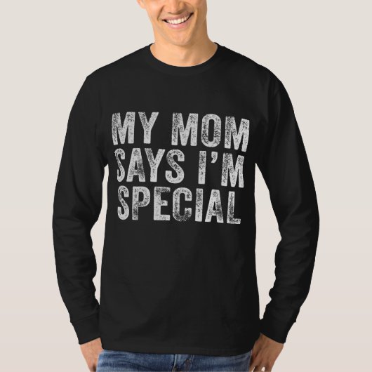 Funny My Mom Says I'm Special for Sons and T-Shirt (Vorderseite)