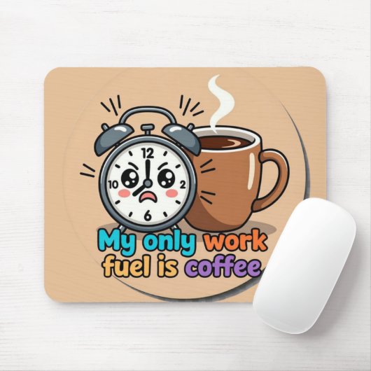 Funny "My Only Work Fuel Is Coffee" Alarm Clock Mousepad (Mit Mouse)