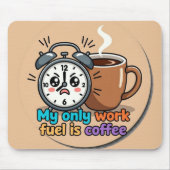 Funny "My Only Work Fuel Is Coffee" Alarm Clock Mousepad (Vorne)