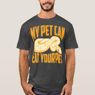 Funny My Pet Can Eat Your Pet Ball Python Snakes T-Shirt