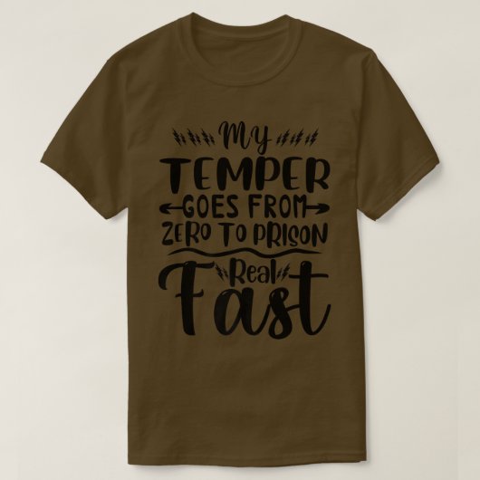 Funny My Temper Goes From Zero To Prison Real Fast T-Shirt (Design vorne)