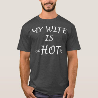 FUNNY My Wife is psycHOTicHusband Gift Idea T-Shirt