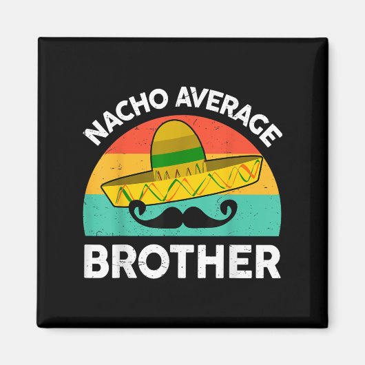 Funny Nacho Average Big Brother Shirt Mexican Fies Magnet (Vorne)