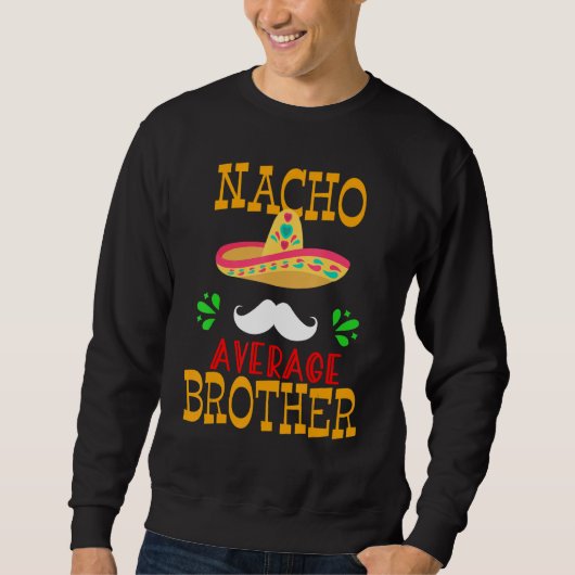 Funny Nacho Average Brother Mexican Mustache Cinco Sweatshirt (Vorderseite)
