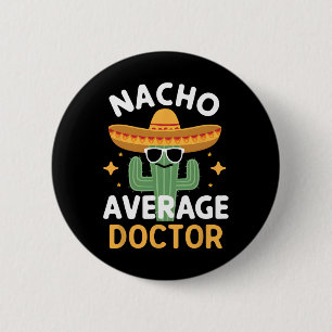Funny Nacho Average Doctor Cinco De Mayo Mexican F Button