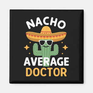 Funny Nacho Average Doctor Cinco De Mayo Mexican F Magnet