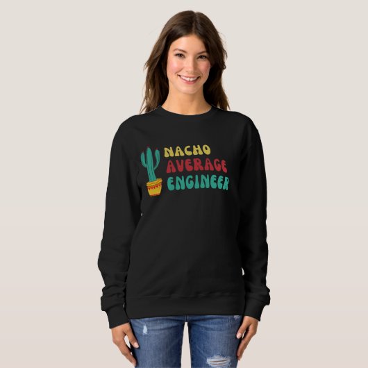 Funny Nacho Average Engineer Graphic Sweatshirt (Vorne ganz)