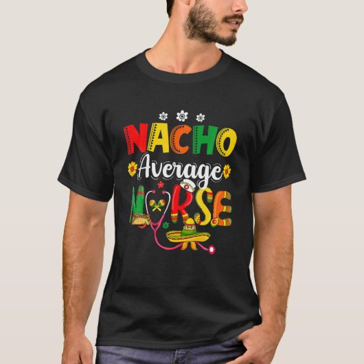 Funny Nacho Average Nurse Mexican Fiesta Cinco De T-Shirt (Vorderseite)
