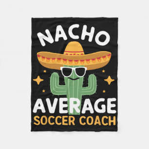 Funny Nacho Average Soccer Coach Cinco De Mayo Mex Fleecedecke