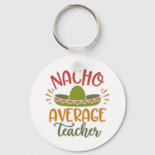 Funny Nacho Average Teacher Funny für Lehrer Schlüsselanhänger (Vorderseite)