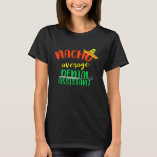 Funny Nacho Average Zahnassistent Zahnarzt Hygie T-Shirt