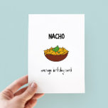 Funny Nacho Pun Birthday Card<br><div class="desc">Nacho Durchschnittliche Geburtstagskarte - lustige Geburtstagskarte mit einer minimalistischen Abbildung der nachos</div>