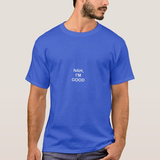 Funny Nah Im Good Joke Sarcastic Familie T-Shirt (Vorderseite)