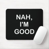 Funny, Nah I'm Good, Joke Sarcastic Family  Mousepad (Mit Mouse)