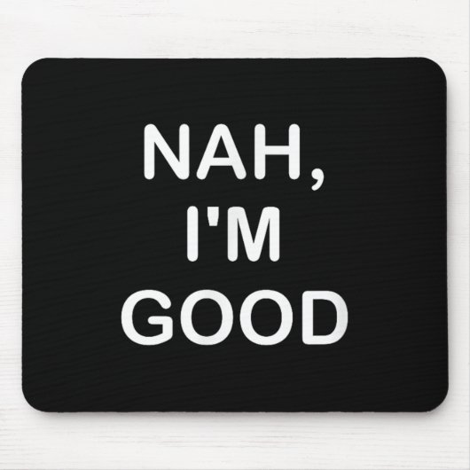 Funny, Nah I'm Good, Joke Sarcastic Family  Mousepad (Vorne)