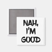 Funny Nah I'm Good Sarcastic Quote Gift Magnet (Vorderseite/Rückseite)