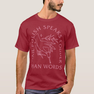 Funny Nail Polnisch spricht lauter als Words Nail T-Shirt