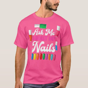 Funny Nail Tech Fragte mich über meine Nägel Nail T-Shirt