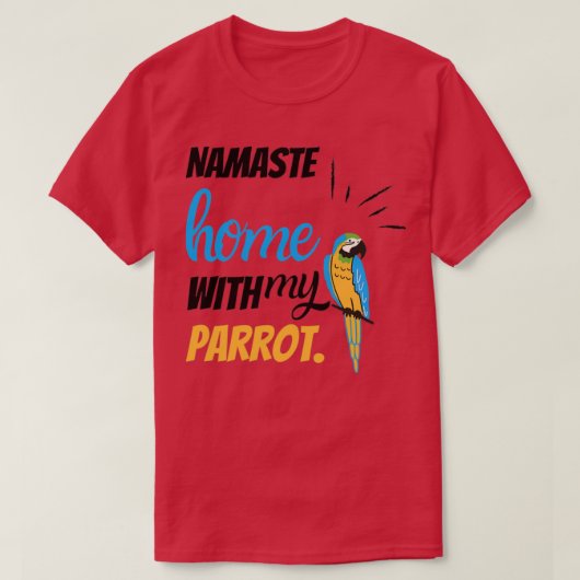 Funny Namaste Zuhause mit meinem Papagei-Vogel-Pap T-Shirt (Design vorne)