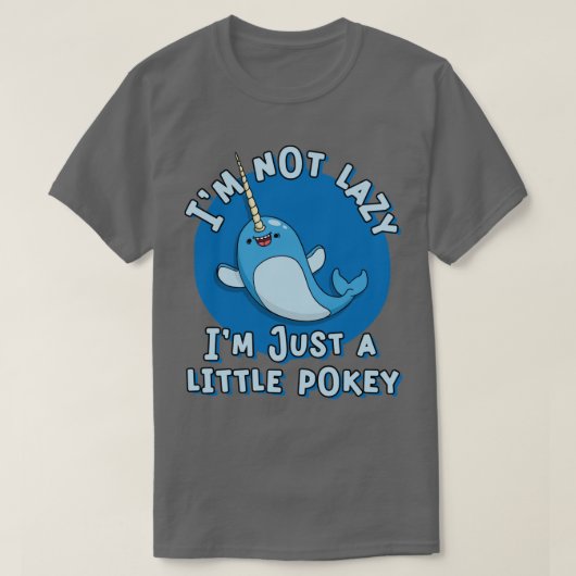 Funny Narwhal Pun Im not Lazy Im a Little Pokey T-Shirt (Design vorne)