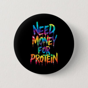 Funny Need Money for Protein Workout Joke Gym Kraw Button
