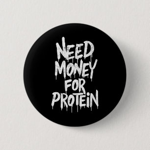 Funny Neey Geld für Protein Workout Joke Gym Weig Button