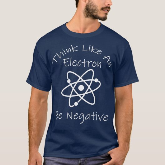Funny Negative Thinking Electron Science Nerd T-Shirt (Vorderseite)