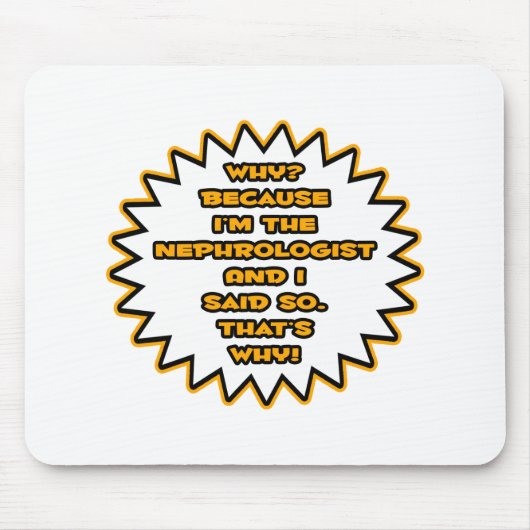 Funny Nephrologist ... Weil ich das gesagt habe Mousepad (Vorne)