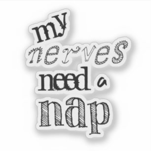 Funny Nerves brauchen ein Nickerchen Zitat Aufkleber