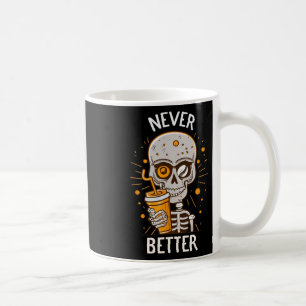Funny Never Better Skeleton Drink Kaffee Hallow Kaffeetasse