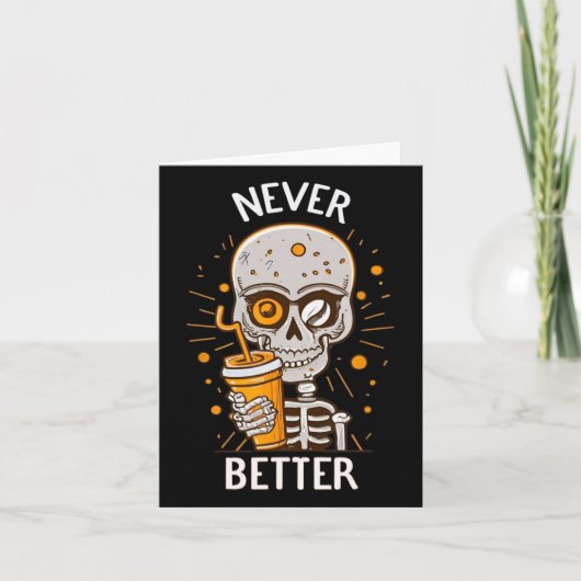 Funny Never Better Skeleton Drink Kaffee Hallow Karte (Vorderseite)
