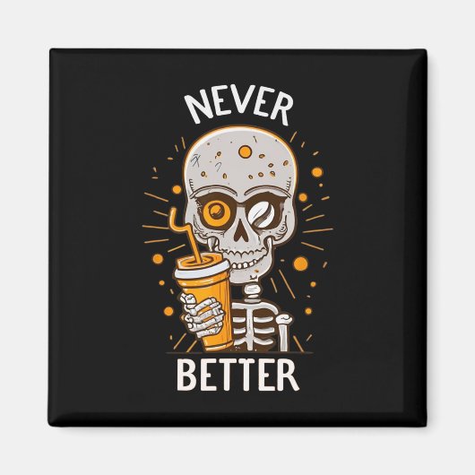 Funny Never Better Skeleton Drink Kaffee Hallow Magnet (Vorne)