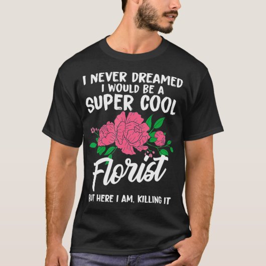 Funny Never Florist Blume T-Shirt (Vorderseite)