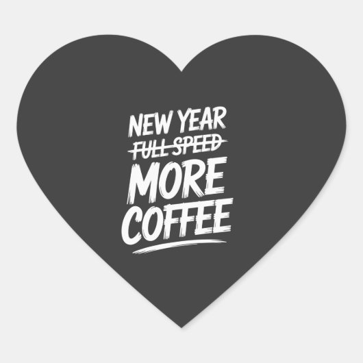 Funny New Year More Coffee Sarcastic Resolution Herz-Aufkleber (Vorderseite)