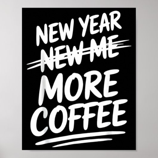 Funny New Year New Me More Coffee Saying Humor  Poster (Vorne)