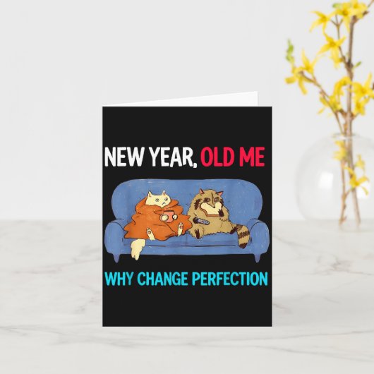 Funny New Year Old Me Why Change Perfection Humor  Karte (Gelbe Blume)
