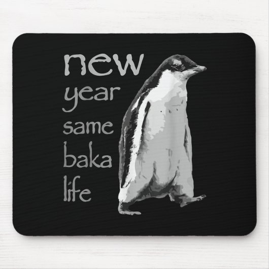Funny New Year Same Baka Life Penguin Joke Mousepad (Vorne)