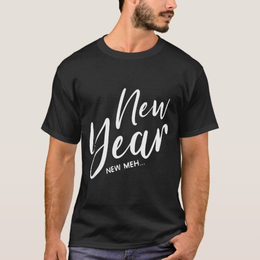 Funny New Years Eve New Year New Meh  T-Shirt (Vorderseite)