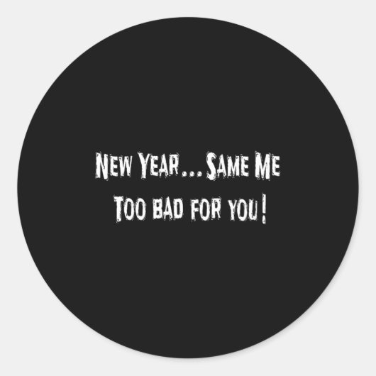 Funny New Years Shirts Sarcastic New Year Same Me  Runder Aufkleber (Vorderseite)