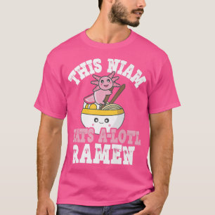 Funny Niam Ramen Axolotl Puff Dieser Niam isst ein T-Shirt