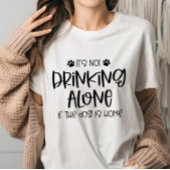 Funny Nicht allein trinken, wenn der Hund Zuhause T-Shirt