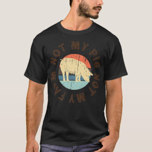 Funny nicht mein Schwein, nicht meine landwirtscha T-Shirt