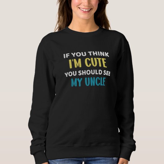 Funny Niece, wenn du denkst, ich bin Niedlich, sol Sweatshirt (Vorderseite)