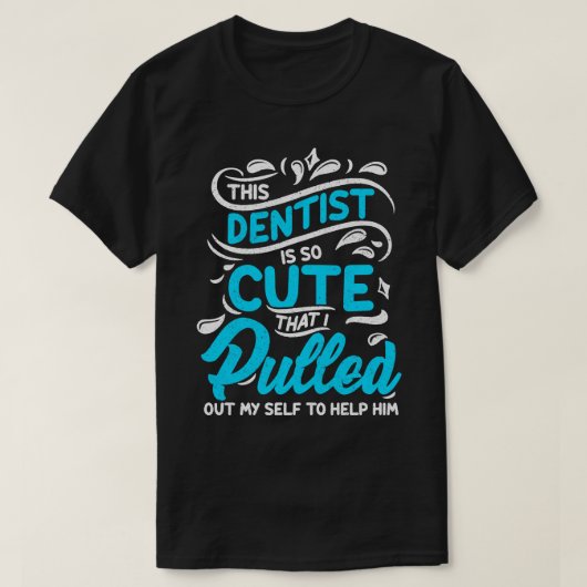 Funny Niedlich Dentist Zitat T-Shirt (Design vorne)