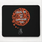Funny Niedlich "Hang on Lass Me Overthink This" Mousepad (Vorne)