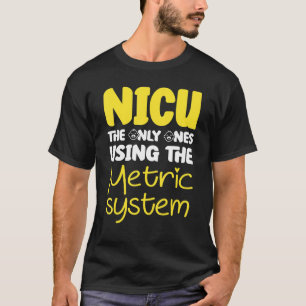 Funny & Niedlich Metric System - NICU Nurse_1 T-Shirt