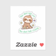 Funny Niedlich Sie schauen nicht dumm Sloth Zitat