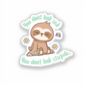 Funny Niedlich Sie schauen nicht dumm Sloth Zitat Aufkleber (Vorderseite)