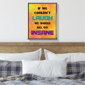 Funny Niedliches Zitat über Lachen und Wahnsinn Leinwanddruck (Insitu (Schlafzimmer))